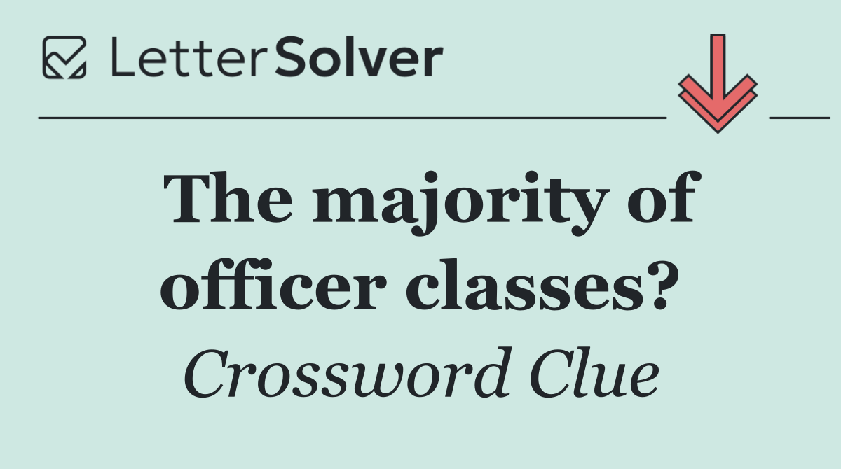 The majority of officer classes?