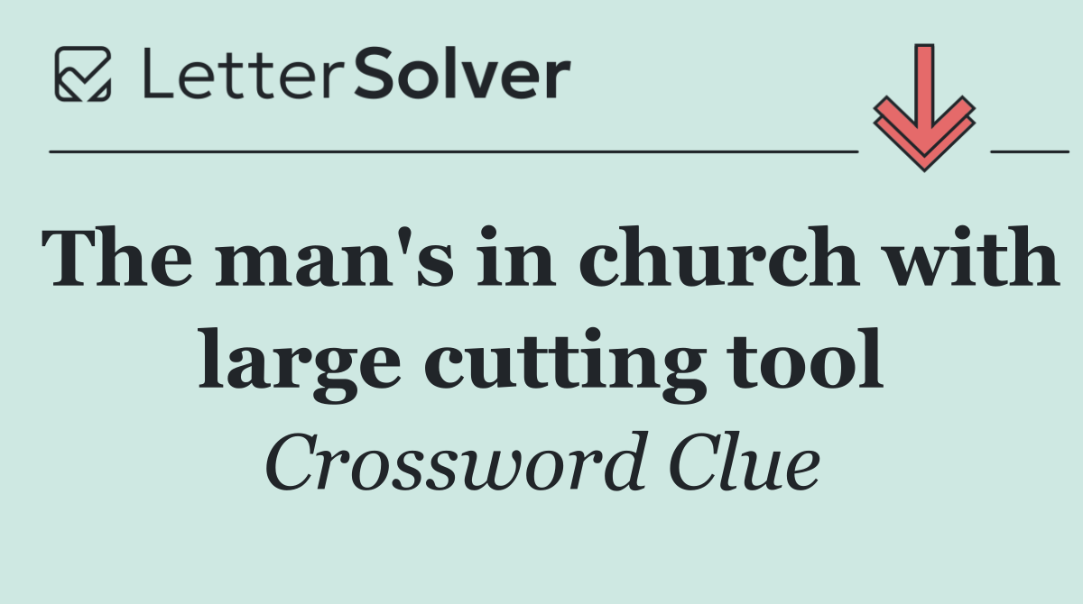 The man's in church with large cutting tool