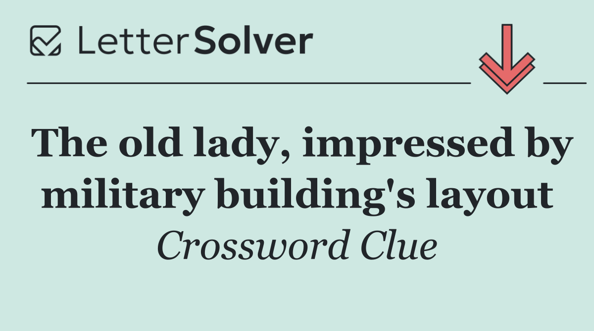 The old lady, impressed by military building's layout