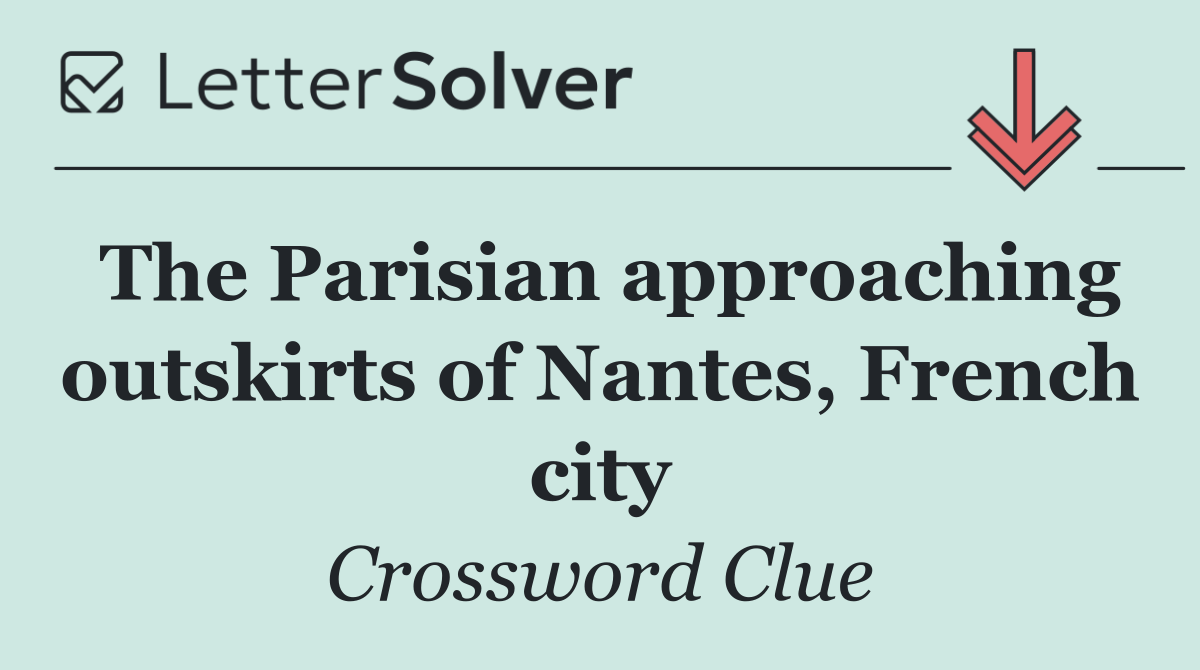 The Parisian approaching outskirts of Nantes, French city