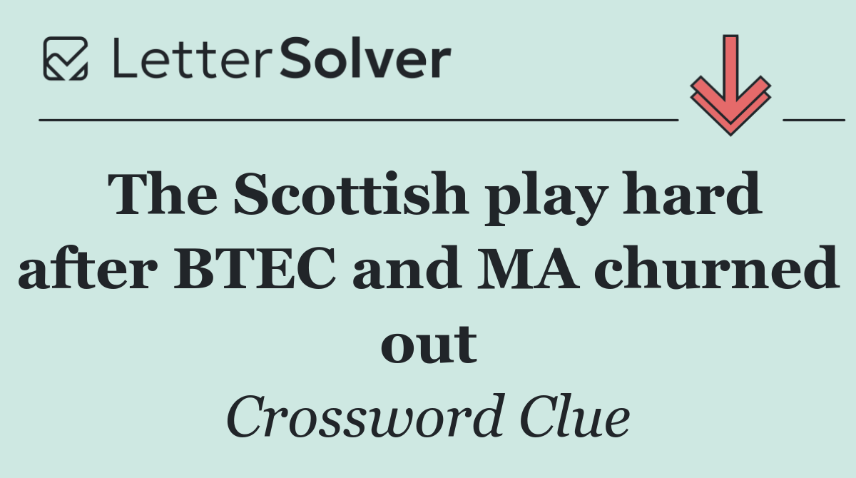 The Scottish play hard after BTEC and MA churned out