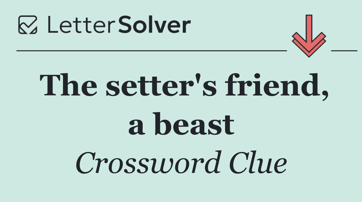 The setter's friend, a beast