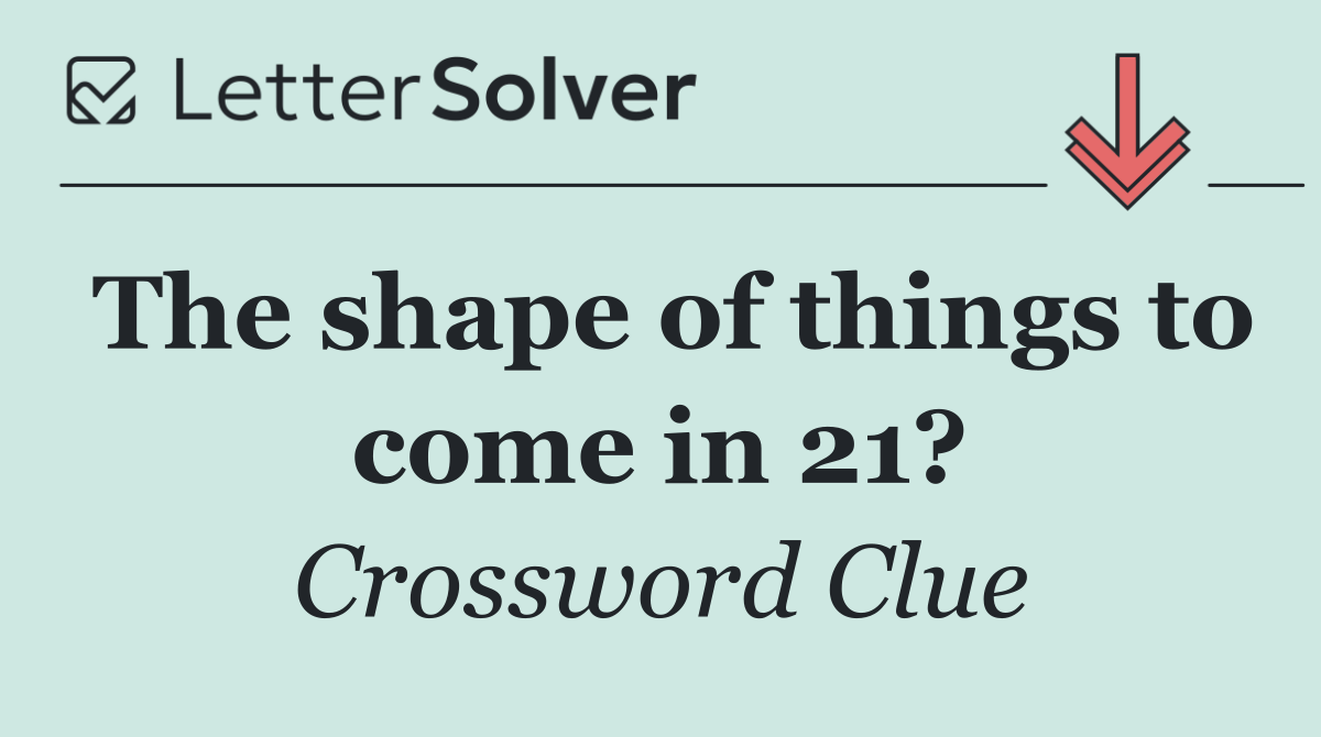 The shape of things to come in 21?