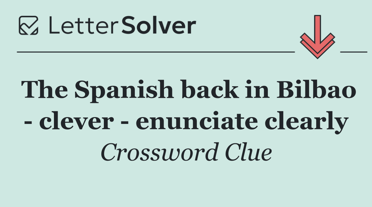 The Spanish back in Bilbao   clever   enunciate clearly