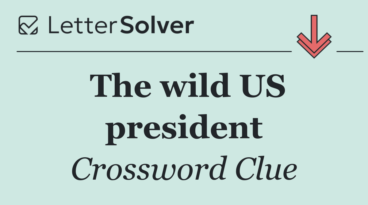 The wild US president