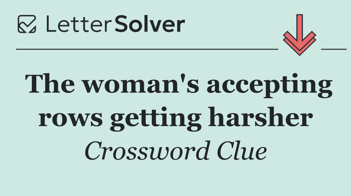 The woman's accepting rows getting harsher