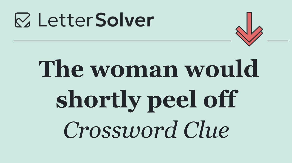 The woman would shortly peel off