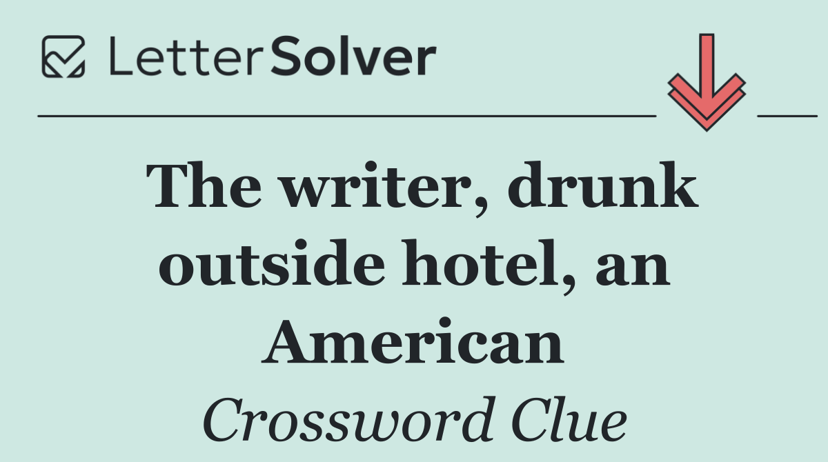 The writer, drunk outside hotel, an American