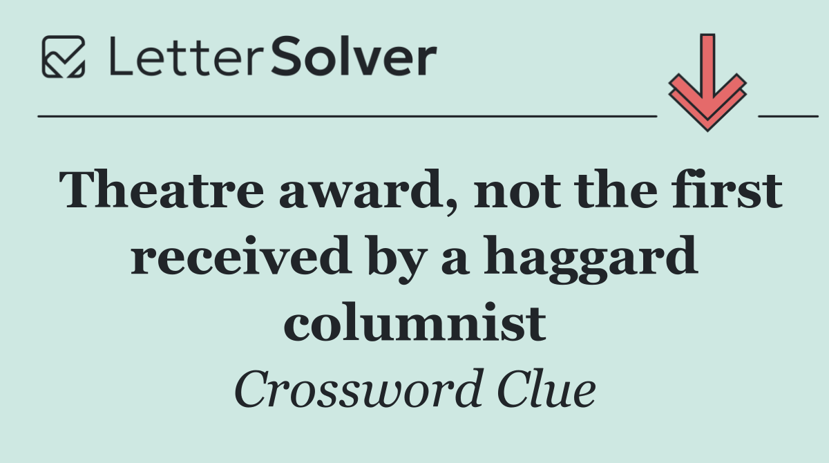 Theatre award, not the first received by a haggard columnist