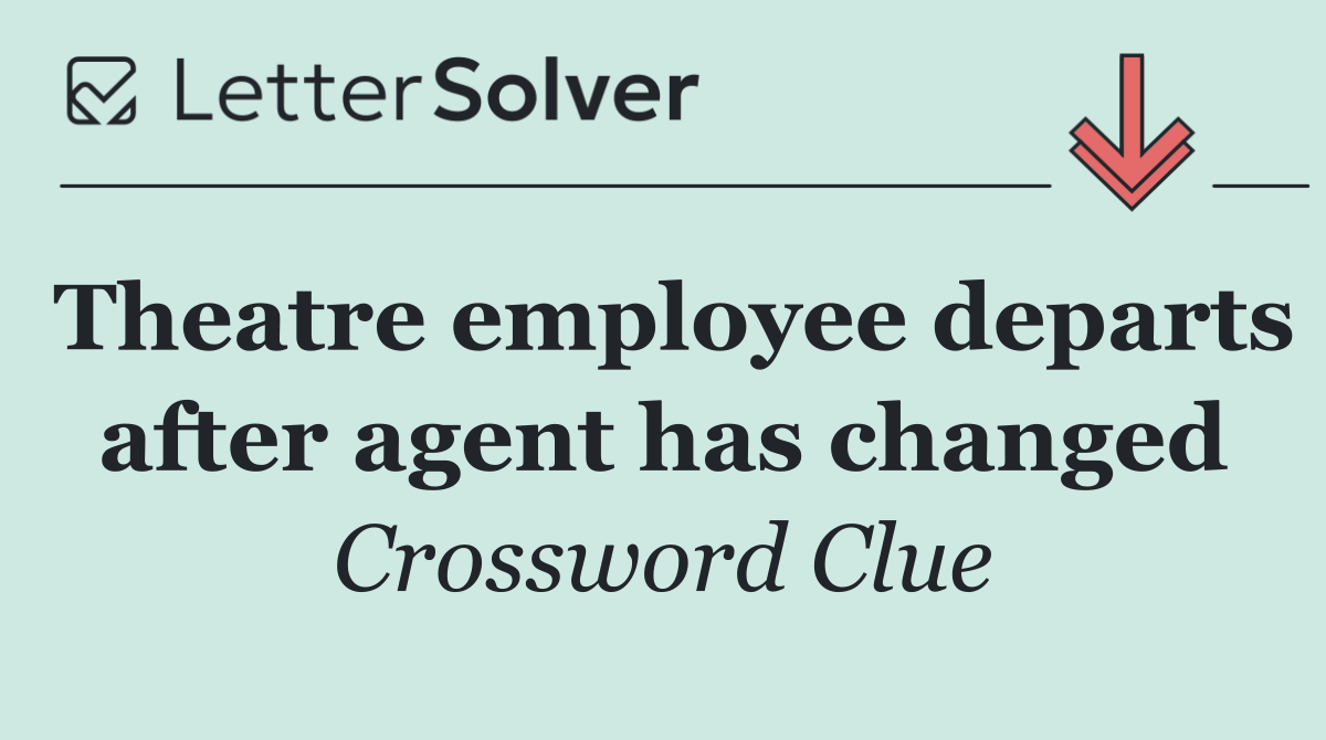Theatre employee departs after agent has changed