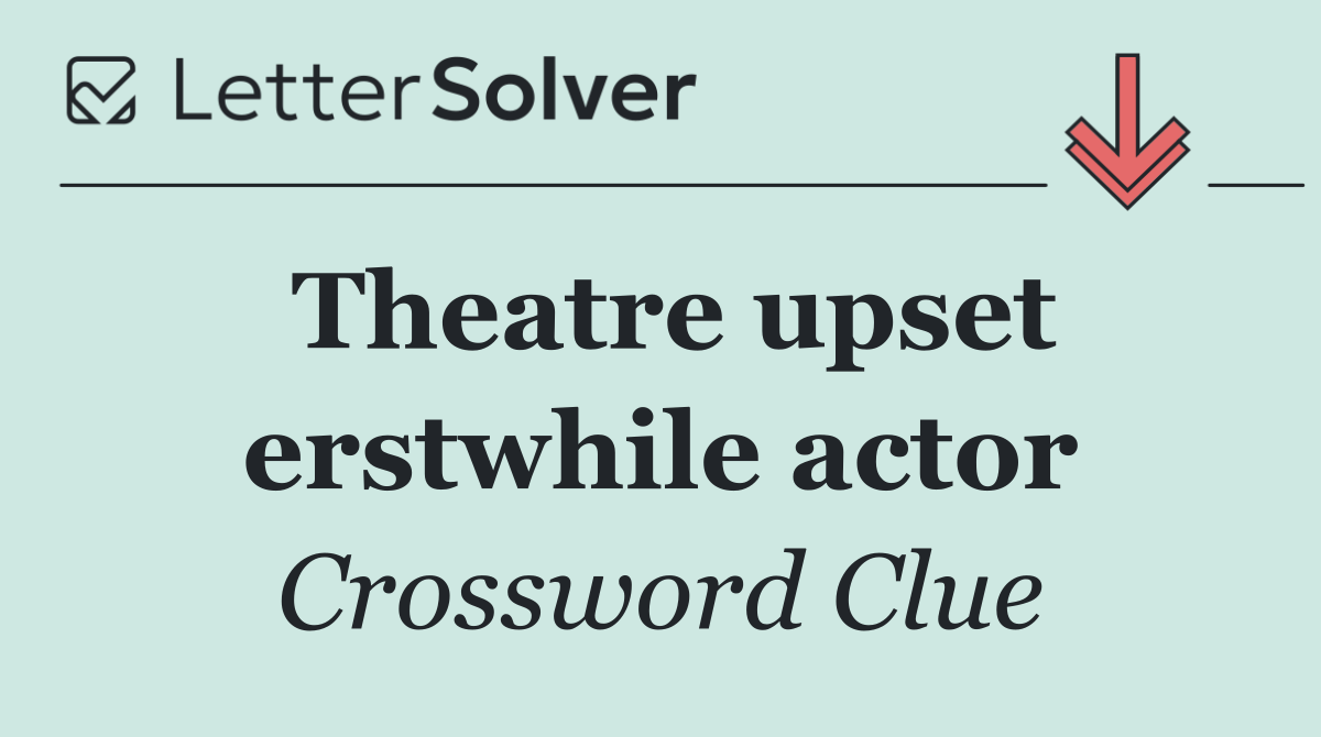 Theatre upset erstwhile actor