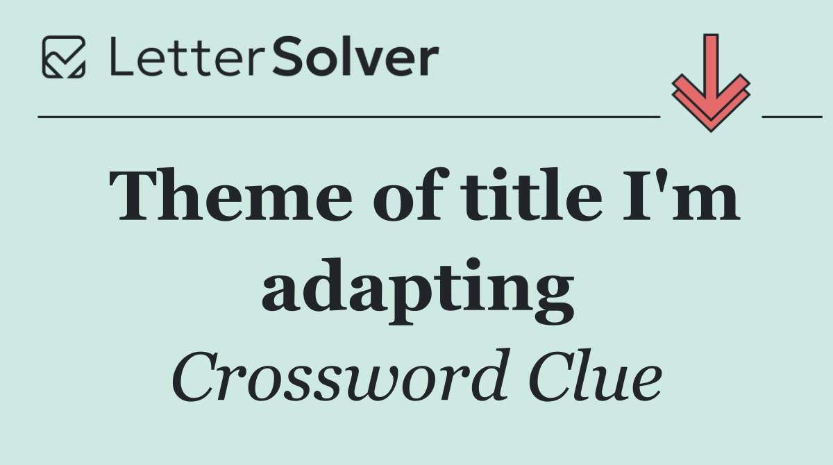 Theme of title I'm adapting