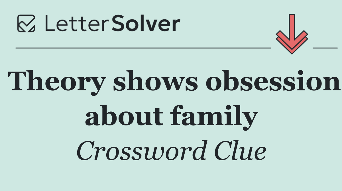 Theory shows obsession about family