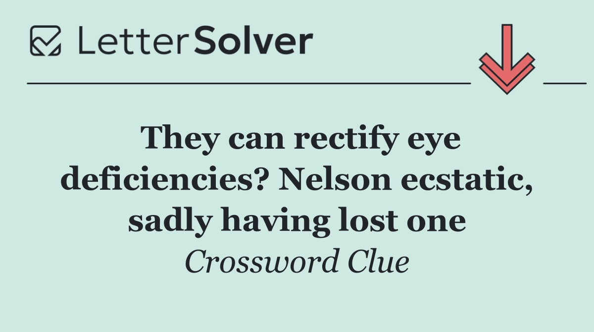 They can rectify eye deficiencies? Nelson ecstatic, sadly having lost one
