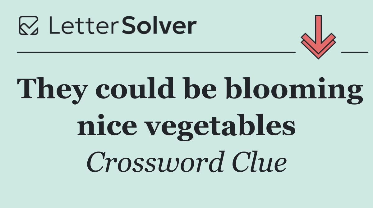 They could be blooming nice vegetables