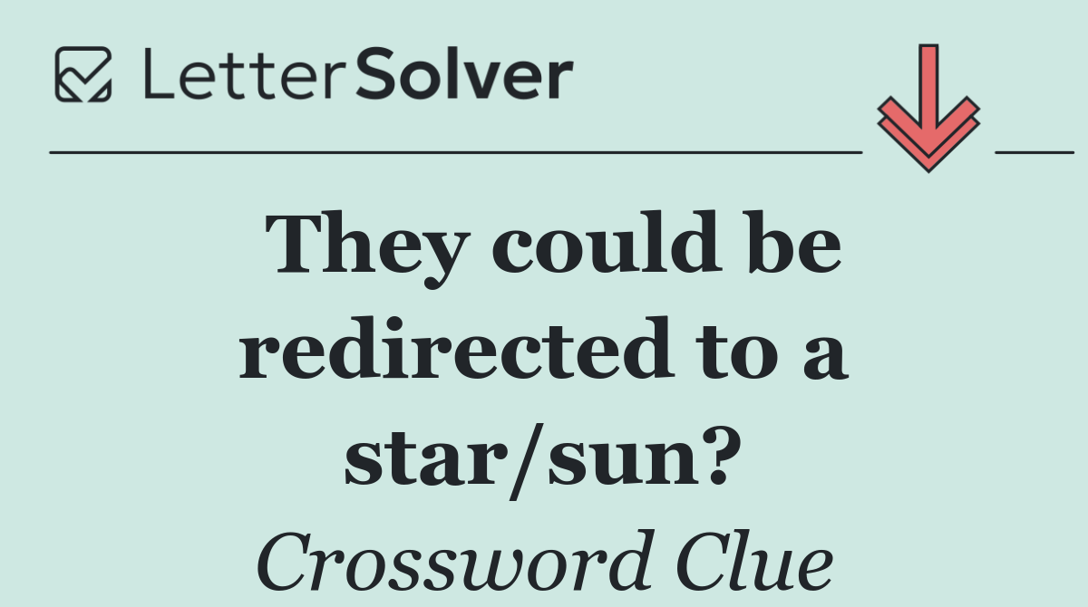 They could be redirected to a star/sun?