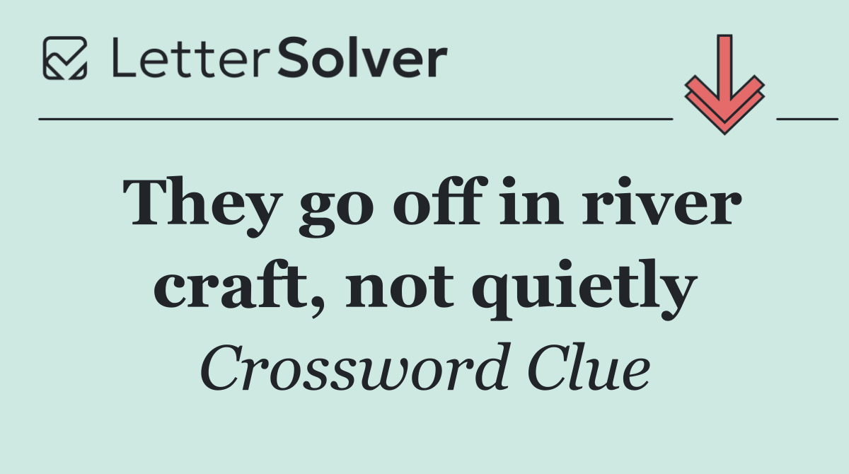 They go off in river craft, not quietly