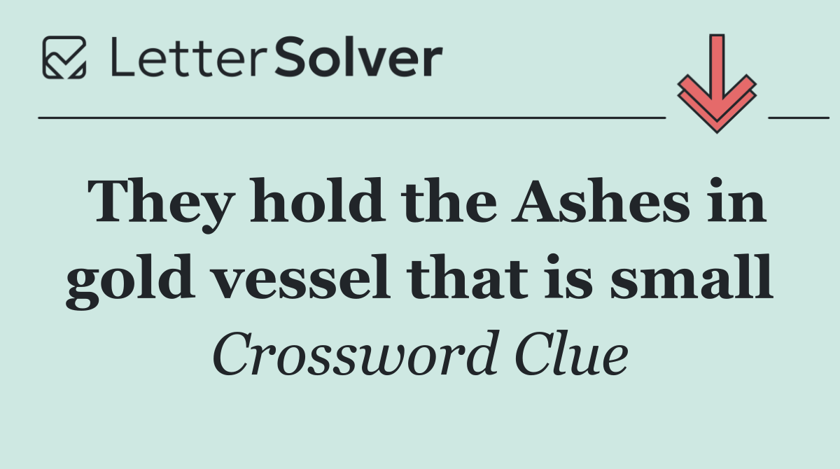 They hold the Ashes in gold vessel that is small