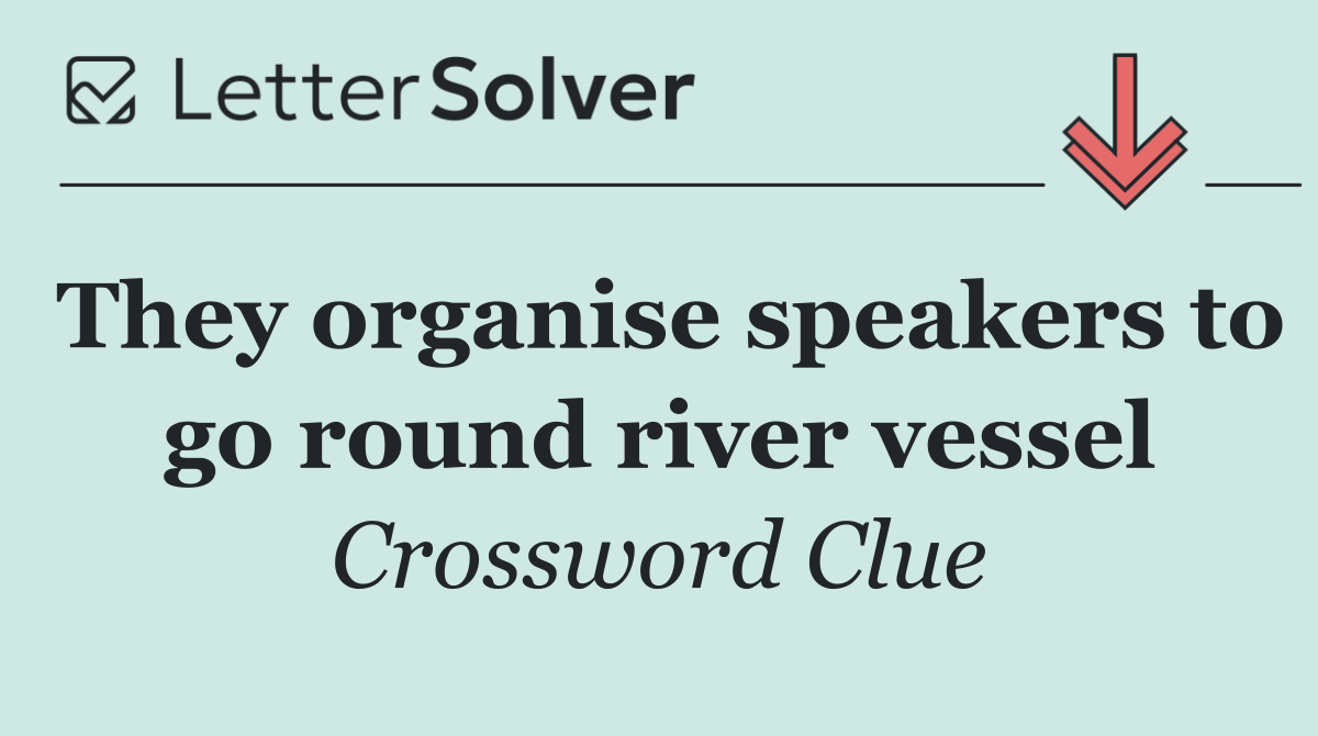 They organise speakers to go round river vessel