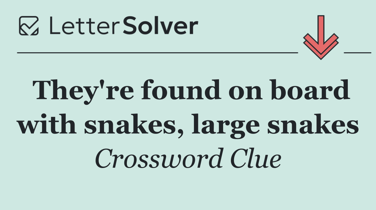 They're found on board with snakes, large snakes