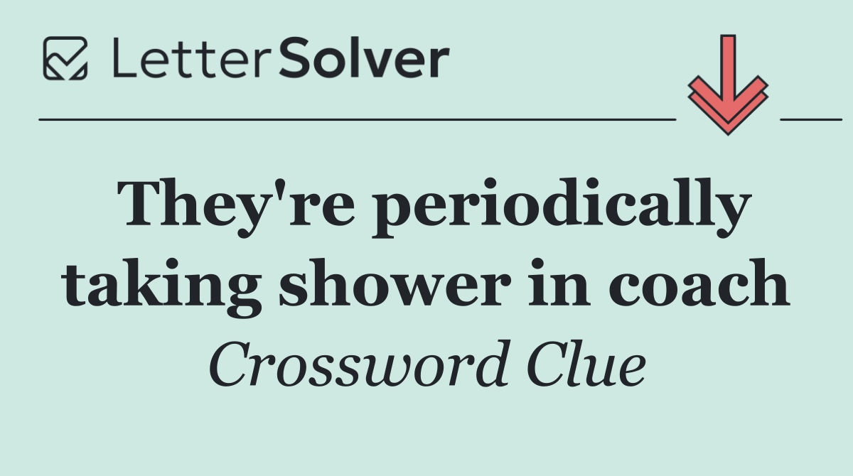 They're periodically taking shower in coach