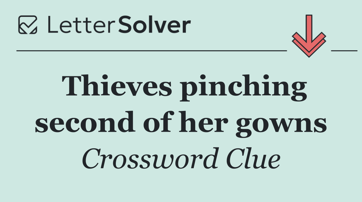 Thieves pinching second of her gowns
