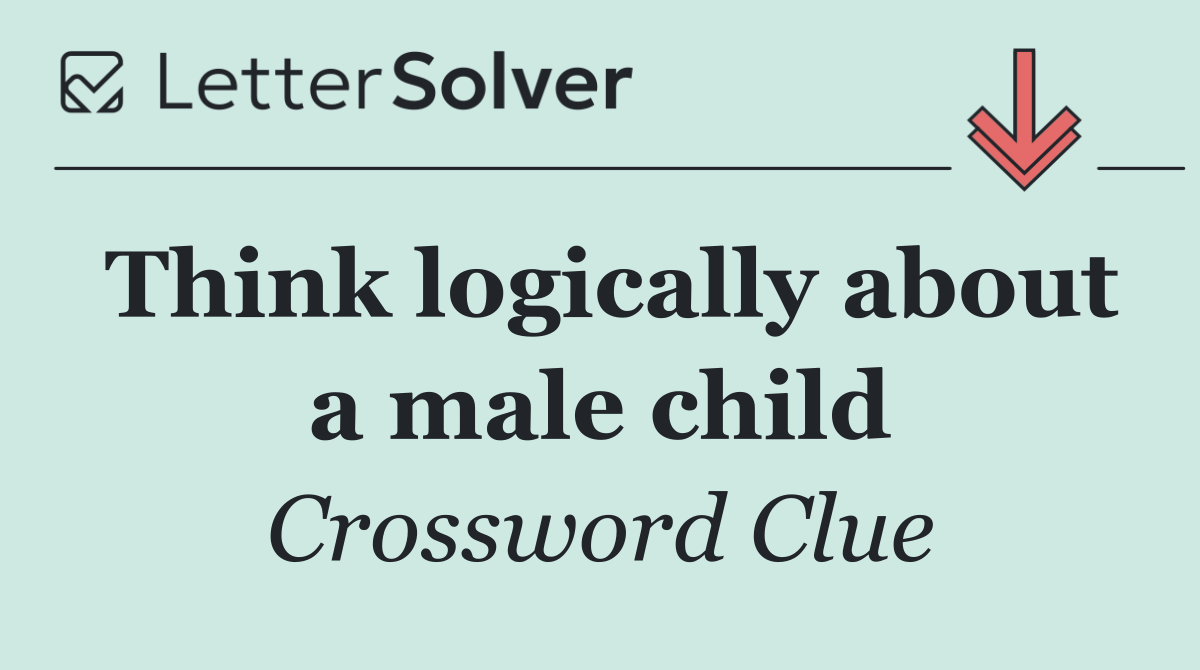 Think logically about a male child