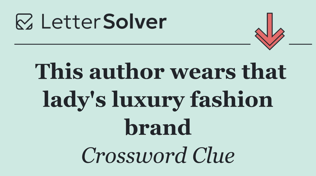 This author wears that lady's luxury fashion brand