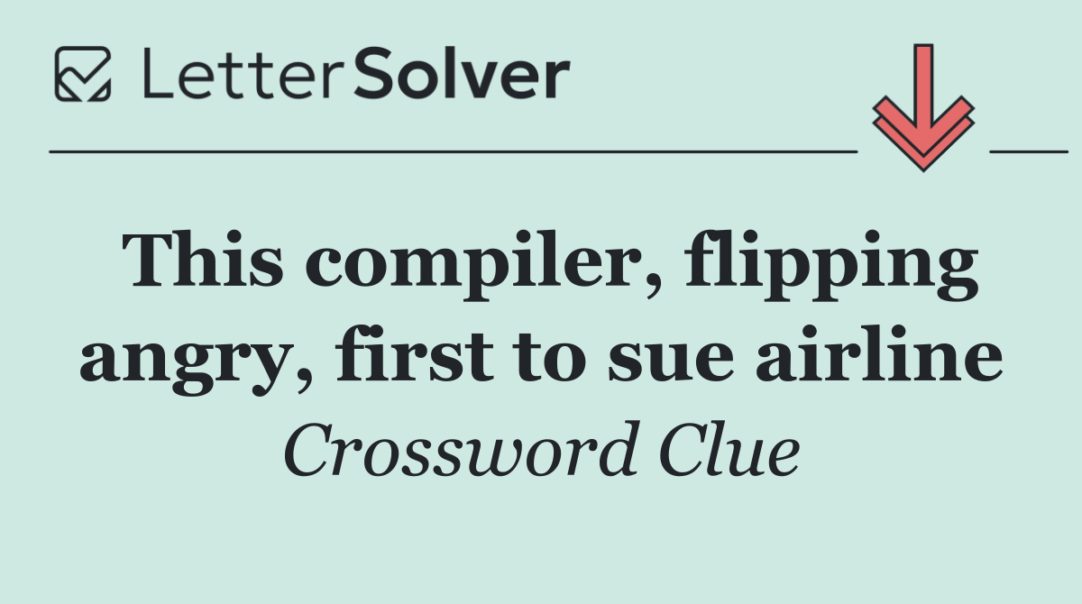 This compiler, flipping angry, first to sue airline
