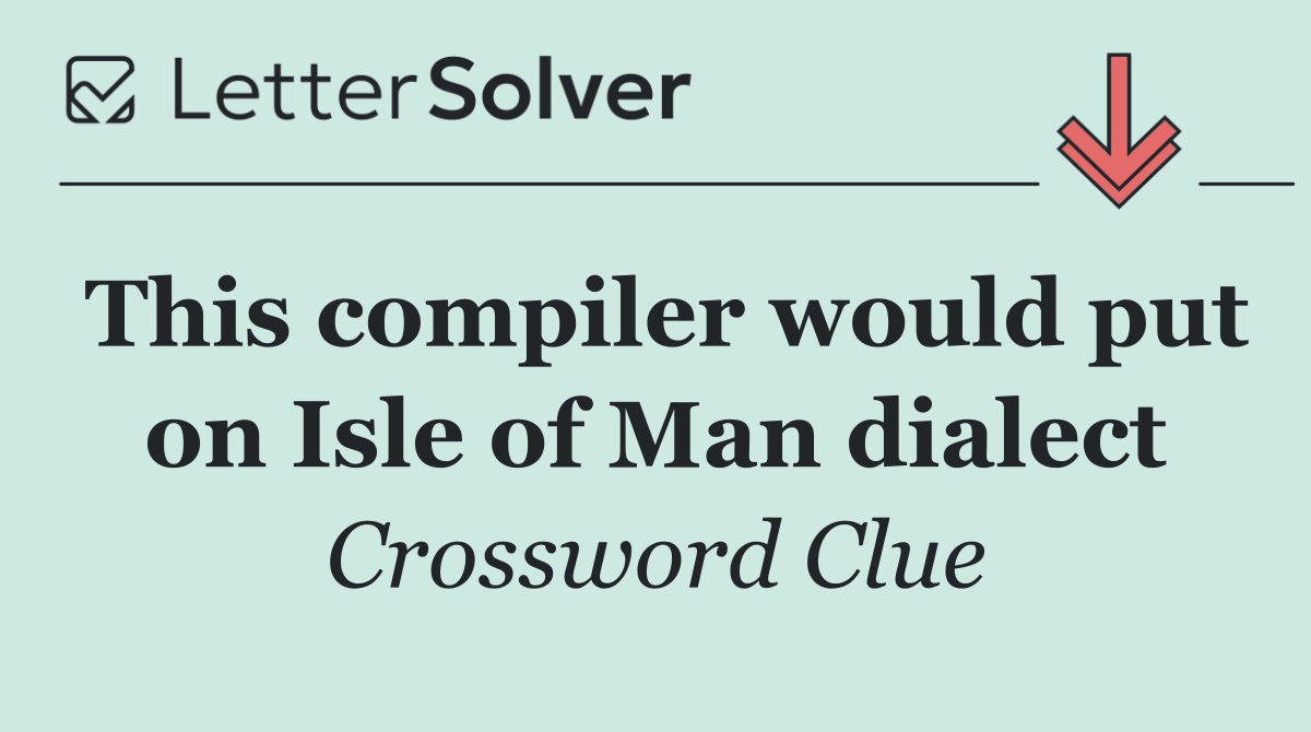 This compiler would put on Isle of Man dialect