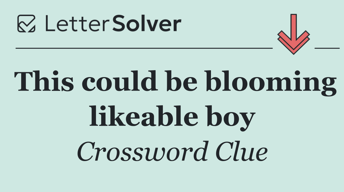 This could be blooming likeable boy