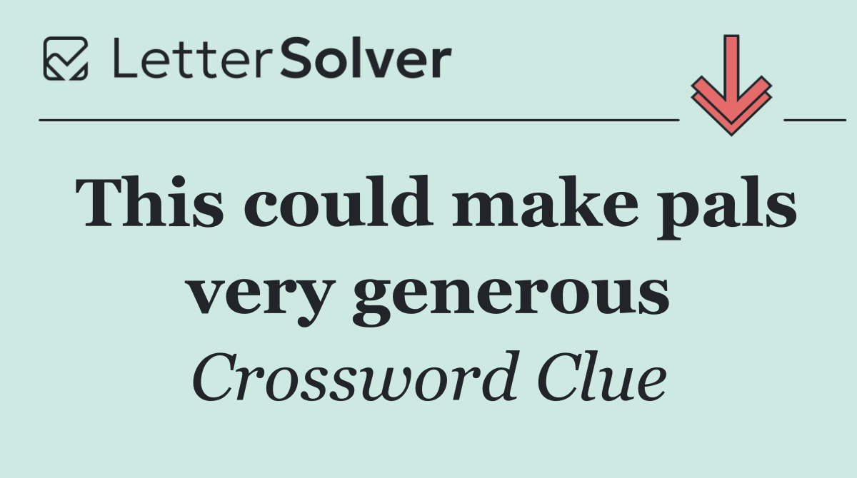 This could make pals very generous
