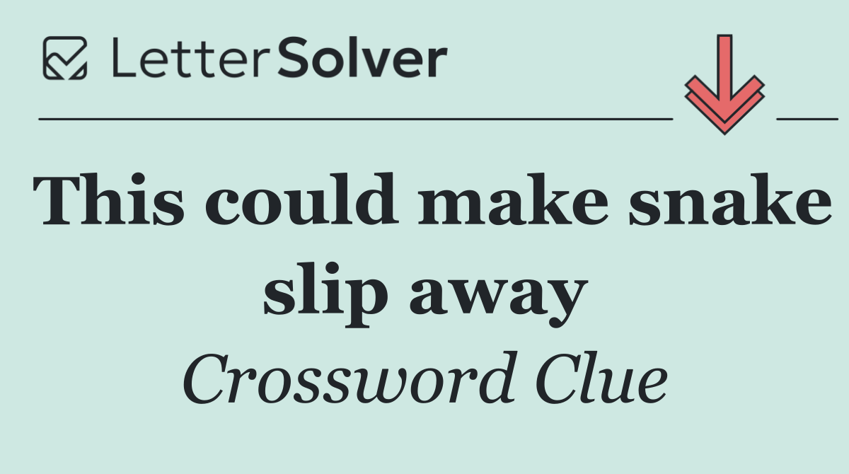 This could make snake slip away