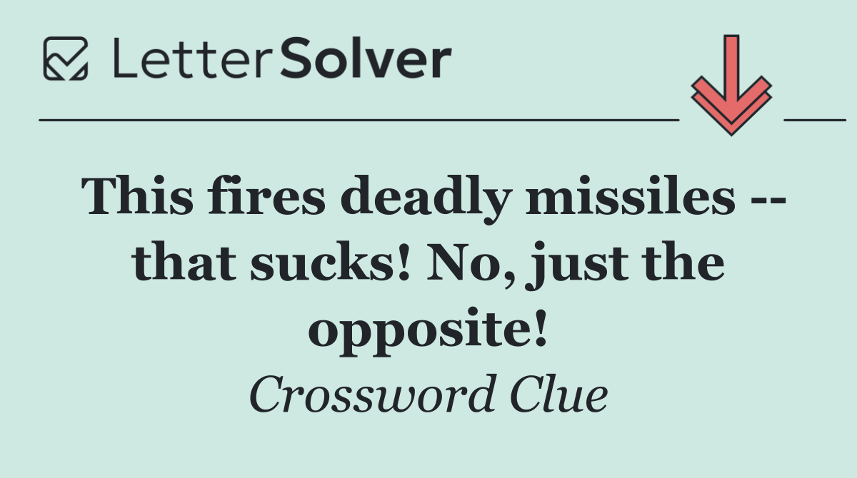 This fires deadly missiles    that sucks! No, just the opposite!