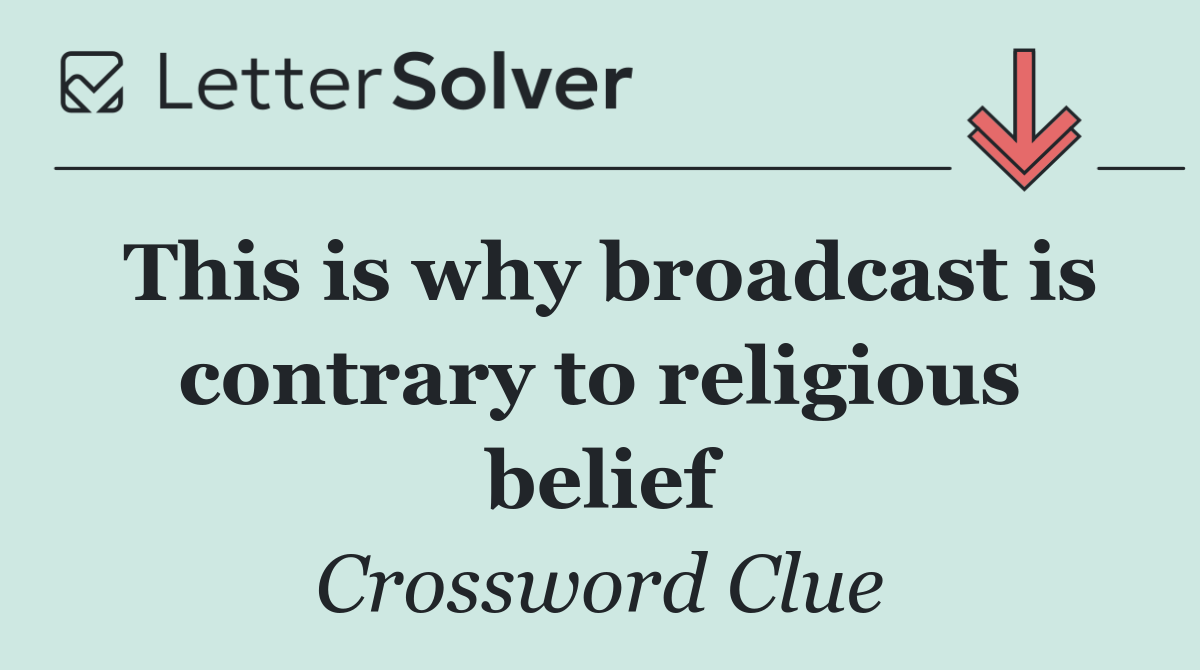This is why broadcast is contrary to religious belief
