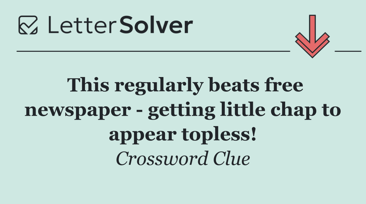 This regularly beats free newspaper   getting little chap to appear topless!