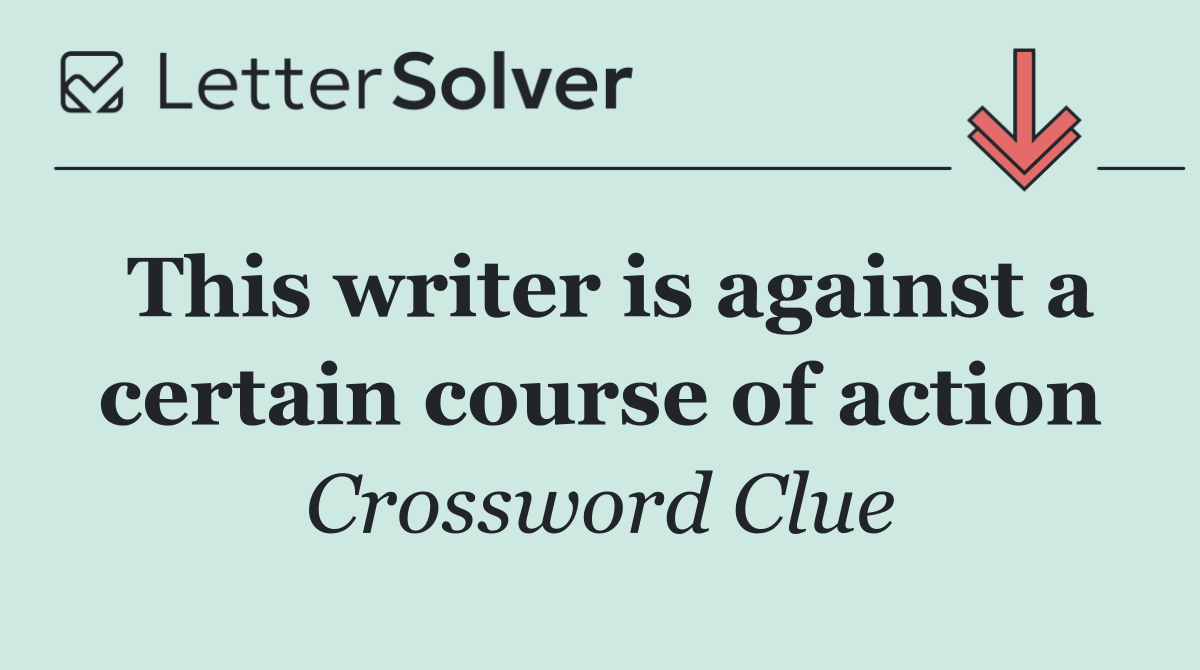 This writer is against a certain course of action