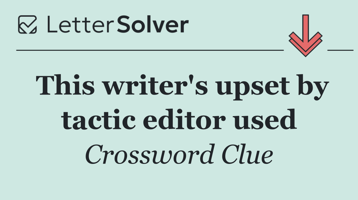 This writer's upset by tactic editor used