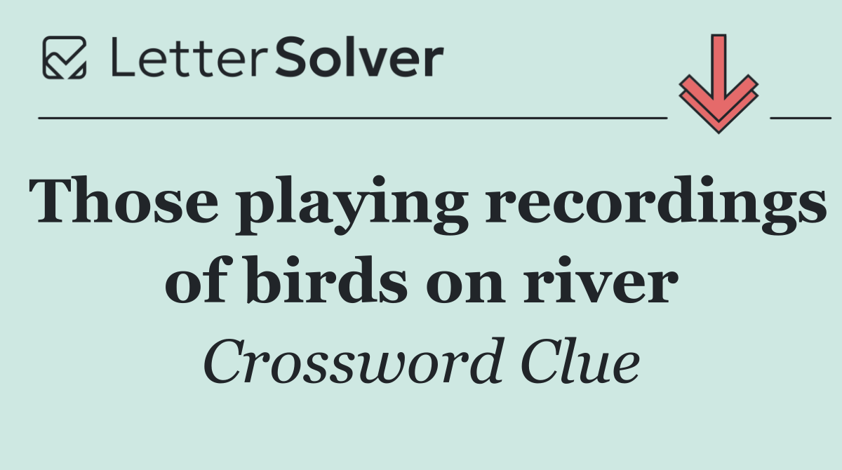 Those playing recordings of birds on river