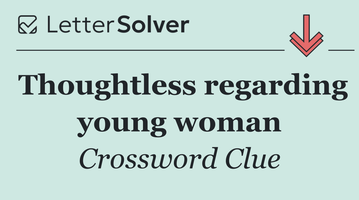 Thoughtless regarding young woman