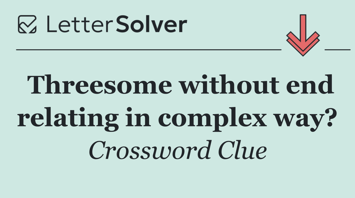 Threesome without end relating in complex way?