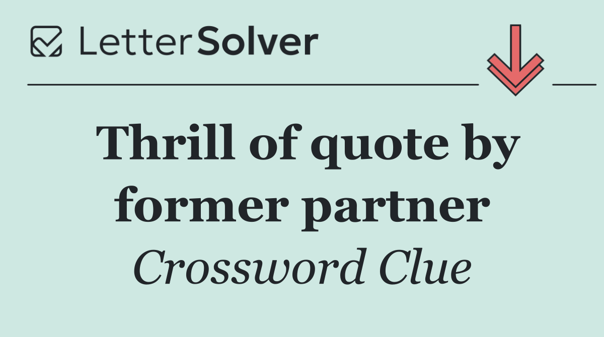 Thrill of quote by former partner