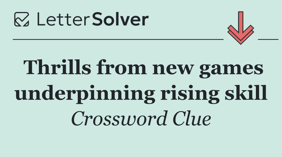 Thrills from new games underpinning rising skill