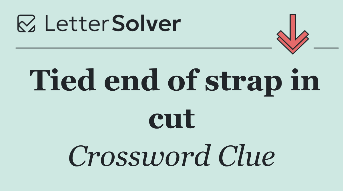 Tied end of strap in cut