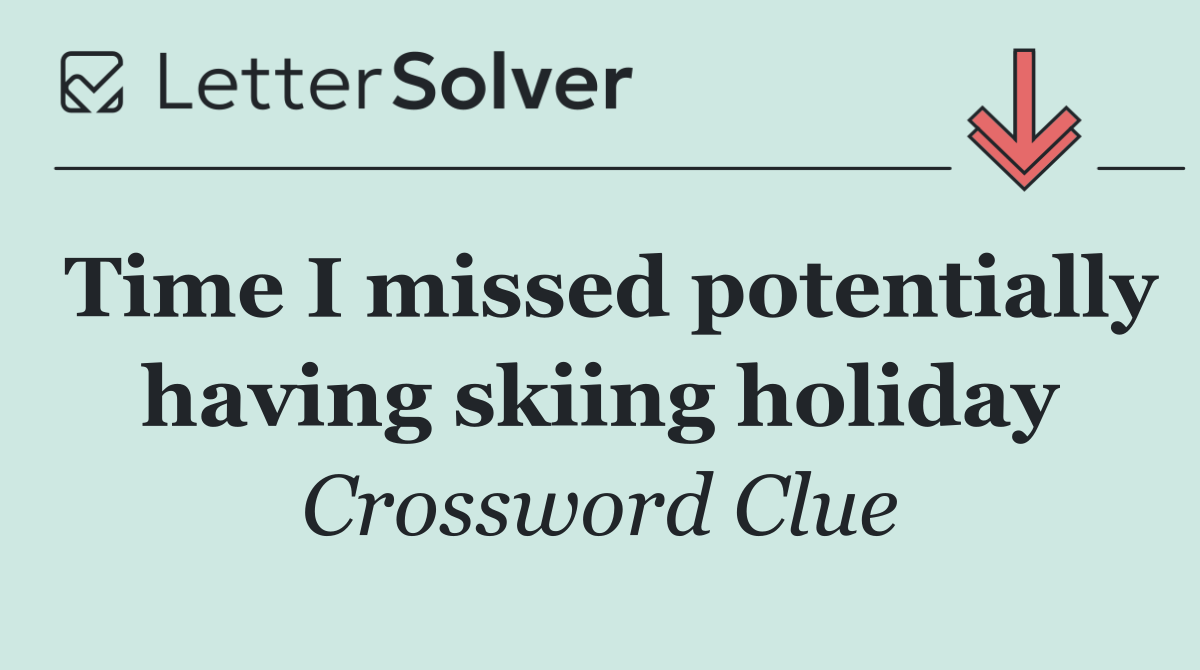 Time I missed potentially having skiing holiday