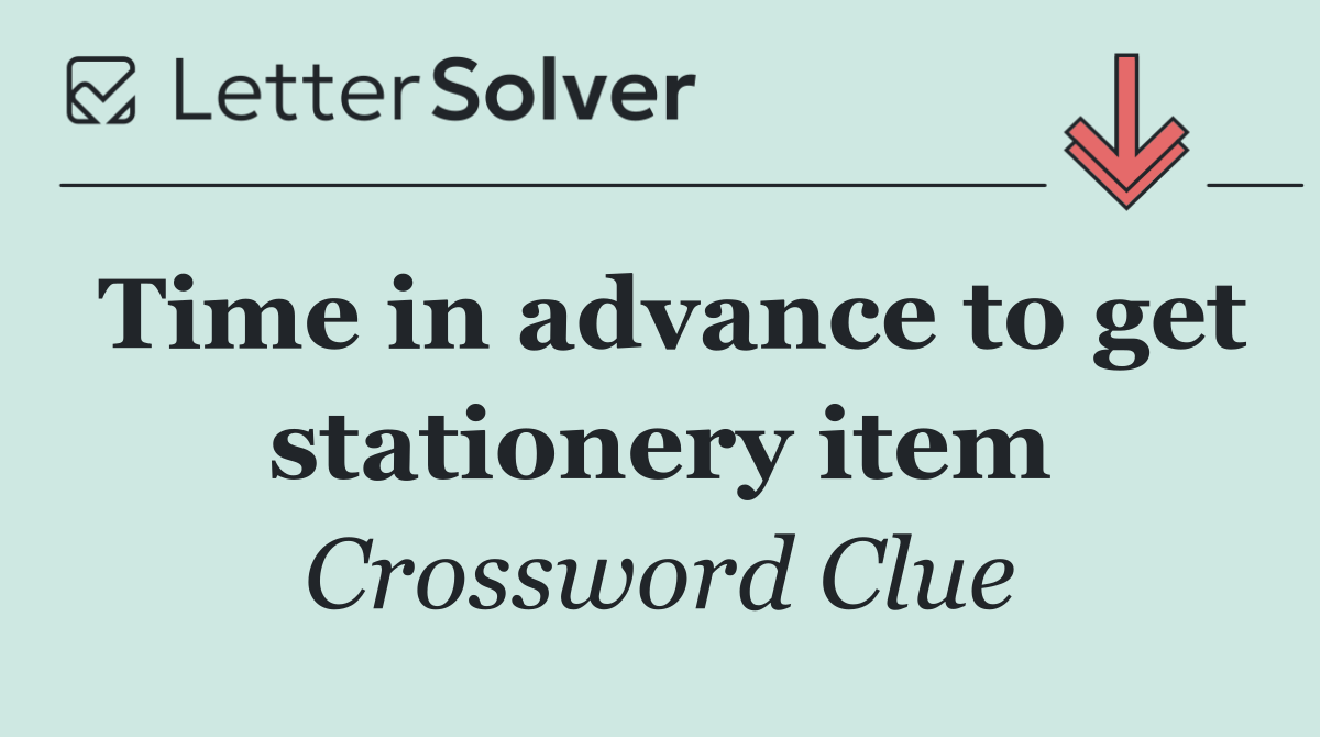 Time in advance to get stationery item