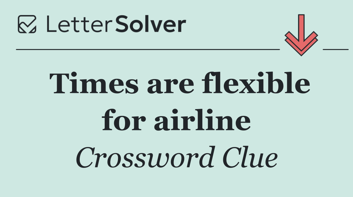 Times are flexible for airline