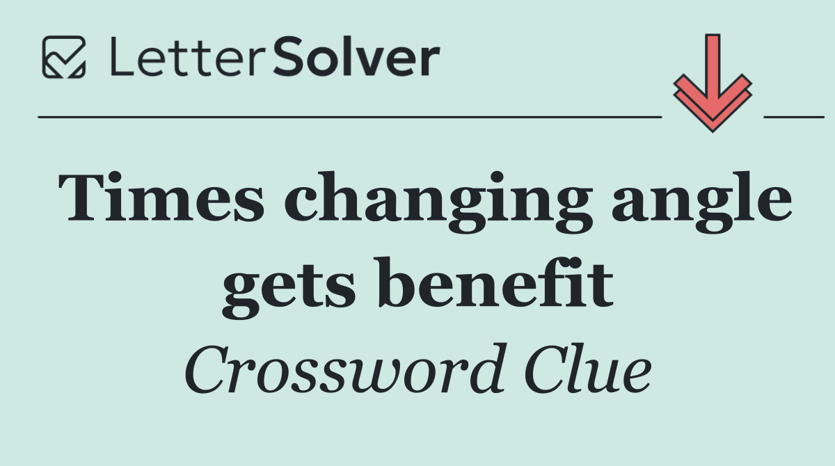 Times changing angle gets benefit