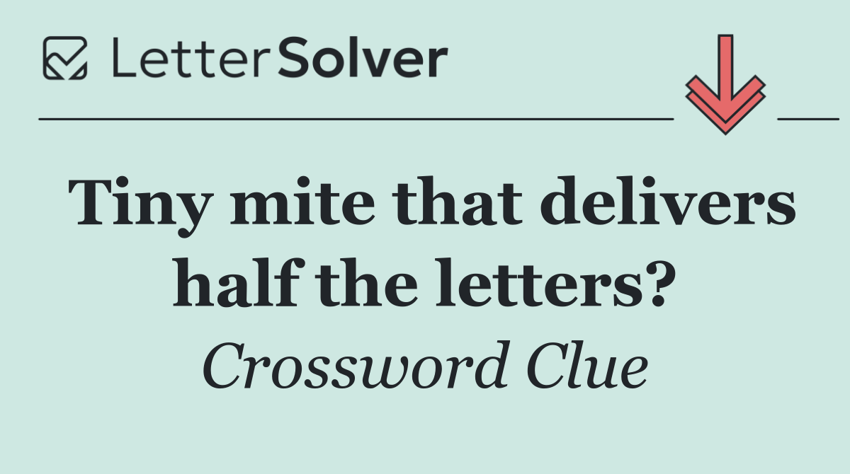 Tiny mite that delivers half the letters?