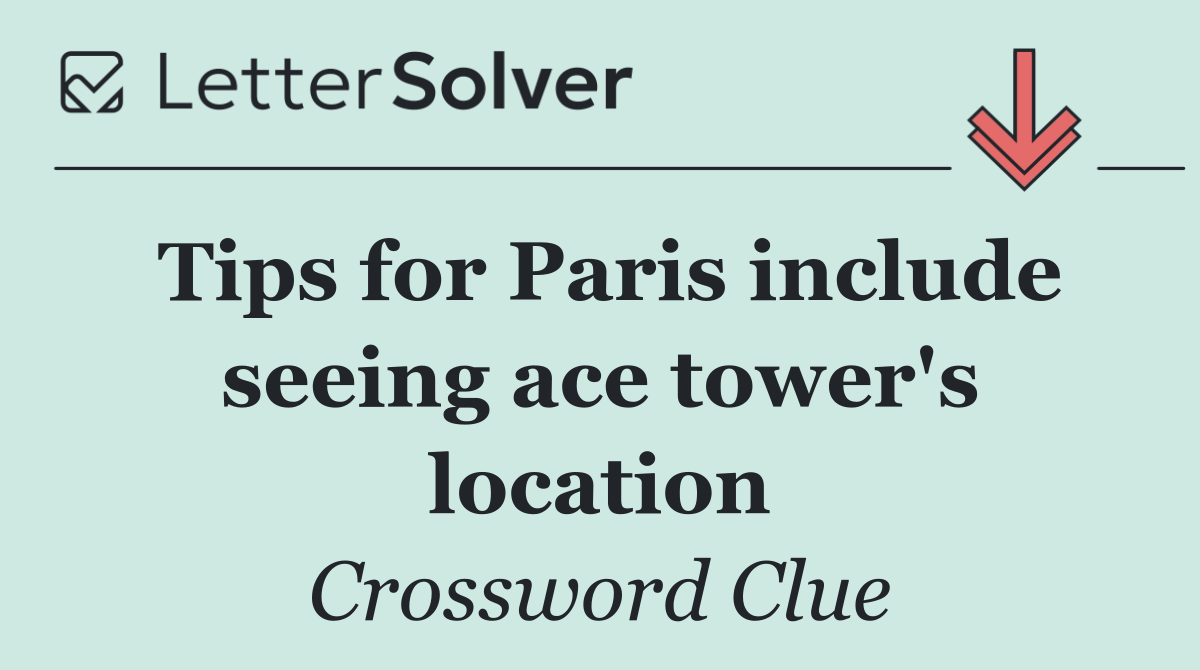 Tips for Paris include seeing ace tower's location